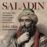 Title: Saladin: The Sultan Who Vanquished the Crusaders and Built an Islamic Empire, Author: John Man