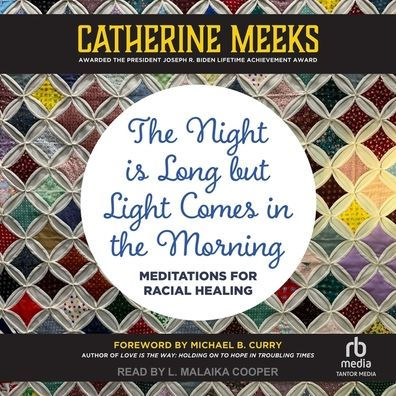 The Night is Long but Light Comes in the Morning: Meditations for Racial Healing