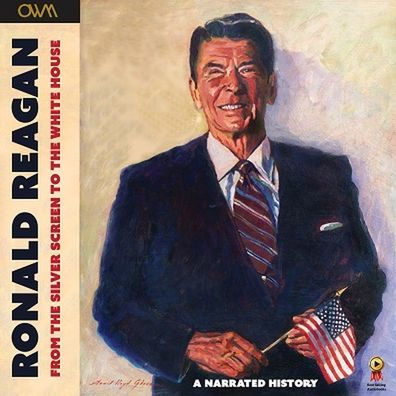 Ronald Reagan - From the Silver Screen to the White House: Journey of a Lifetime