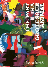 Title: The Past is a Grotesque Animal, Author: Tommi Parrish