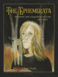 Title: The Ephemerata: Shaping the Exquisite Nature of Grief, Author: Carol Tyler