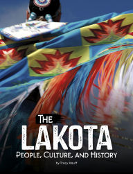 Title: The Lakota: People, Culture, and History, Author: Tracy Hauff