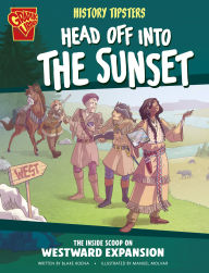 Title: History Tipsters Head Off into the Sunset: The Inside Scoop on Westward Expansion, Author: Blake Hoena