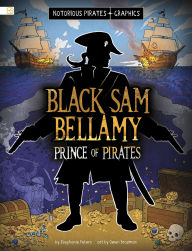 Title: Black Sam Bellamy, Prince of Pirates, Author: Stephanie Peters