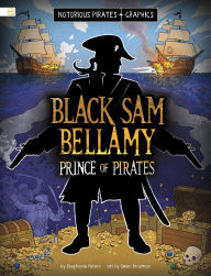 Title: Black Sam Bellamy, Prince of Pirates, Author: Stephanie Peters