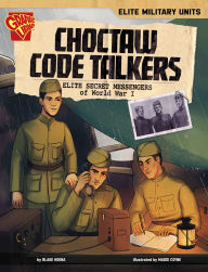 Title: Choctaw Code Talkers: Elite Secret Messengers of World War I, Author: Blake A. Hoena