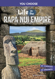 Title: Life in the Rapa Nui Empire: An Interactive Ancient History Adventure, Author: Vanessa Ramos
