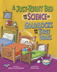 Title: A Just-Right Bed and the Science of Goldilocks and the Three Bears, Author: Monica Clark-Robinson