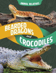 Title: Bearded Dragons and Crocodiles: Reptile Relatives, Author: Heather E. Schwartz