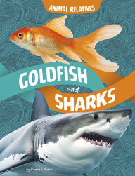 Title: Goldfish and Sharks: Fish Relatives, Author: Dionna L. Mann