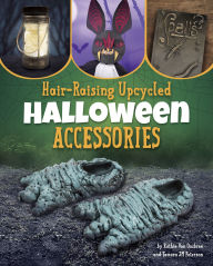 Title: Hair-Raising Upcycled Halloween Accessories, Author: Ruthie Van Oosbree
