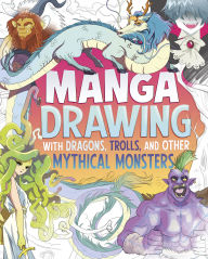 Title: Manga Drawing with Dragons, Trolls, and Other Mythical Monsters, Author: Naomi Hughes