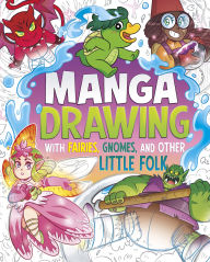 Title: Manga Drawing with Fairies, Gnomes, and Other Little Folk, Author: Naomi Hughes