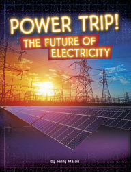 Title: Power Trip!: The Future of Electricity, Author: Jenny Mason
