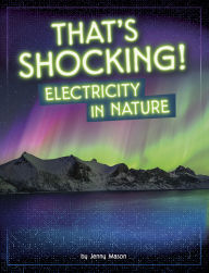 Title: That's Shocking!: Electricity in Nature, Author: Jenny Mason