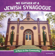 Title: We Gather at a Jewish Synagogue: A Place in Our Community, Author: Emily Raij