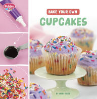 Title: Bake Your Own Cupcakes, Author: Mari Bolte