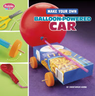 Title: Make Your Own Balloon-Powered Car, Author: Christopher Harbo