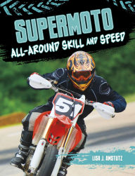 Title: Supermoto: All-Around Skill and Speed, Author: Lisa Amstutz