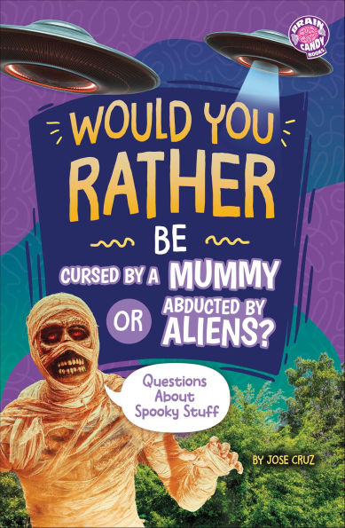 Would You Rather Be Cursed by a Mummy or Abducted by Aliens?: Questions About Spooky Stuff