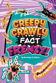 Title: Creepy Crawly Fact Frenzy!, Author: Penelope S. Nelson