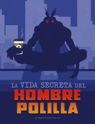 Title: La vida secreta del Hombre Polilla, Author: Megan Cooley Peterson