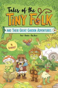 Title: Tales of the Tiny Folk and Their Great Garden Adventures, Author: Steve Foxe