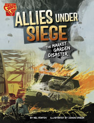 Title: Allies Under Siege: The Market Garden Disaster, Author: Nel Yomtov