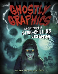 Title: Ghostly Graphics: A Collection of Spine-Chilling Legends, Author: Blake Hoena