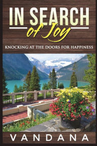 Title: In Search of Joy: Knocking at the Doors for Happiness, Author: Vandana