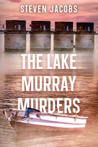 Title: The Lake Murray Murders, Author: Steven Jacobs