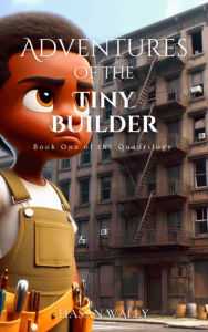 Title: Adventure's of Tiny Builder: Book One of the Quadrilogy, Author: Hasan Wally