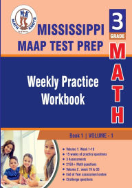 Title: Mississippi Academic Assessment Program (MAAP) Test Prep: 3rd Grade Math : Weekly Practice WorkBook Volume 1:, Author: Gowri Vemuri