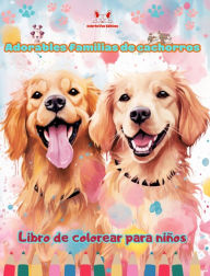 Title: Adorables familias de cachorros - Libro de colorear para niï¿½os - Escenas creativas de familias perrunas entraï¿½ables: Encantadores dibujos que impulsan la creatividad y diversiï¿½n de los niï¿½os, Author: Colorful Fun Editions