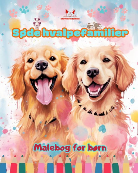 Sï¿½de hvalpefamilier - Malebog for bï¿½rn - Kreative scener af kï¿½rlige og legende hundefamilier: Charmerende tegninger, der fremmer kreativitet og sjov for bï¿½rn