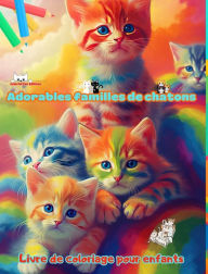 Title: Adorables familles de chatons - Livre de coloriage pour enfants - Scï¿½nes crï¿½atives de familles fï¿½lines attachantes: Des dessins charmants qui encouragent la crï¿½ativitï¿½ et l'amusement des enfants, Author: Colorful Fun Editions