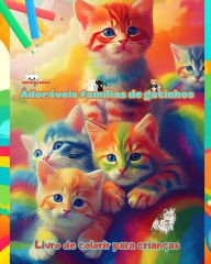 Title: Adorï¿½veis famï¿½lias de gatinhos - Livro de colorir para crianï¿½as - Cenas criativas de famï¿½lias felinas cativantes: Desenhos encantadores que estimulam a criatividade e a diversï¿½o das crianï¿½as, Author: Colorful Fun Editions