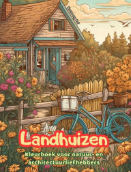Title: Landhuizen Kleurboek voor natuur- en architectuurliefhebbers Geweldige ontwerpen voor totale ontspanning: Droomhuizen op het platteland om creativiteit aan te moedigen, Author: Harmony Art