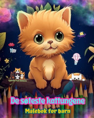 Title: De sï¿½teste kattungene - Malebok for barn - Kreative og morsomme scener med glade katter: Sjarmerende tegninger som oppmuntrer til kreativitet og moro for barn, Author: Colorful Fun Editions