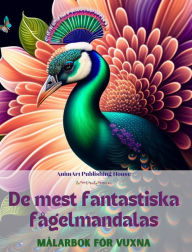 Title: De mest fantastiska fï¿½gelmandalas Mï¿½larbok fï¿½r vuxna Anti-stress-mï¿½nster som uppmuntrar till kreativitet: En samling magiska bilder fï¿½r stresshantering och avslappning, Author: Animart Publishing House