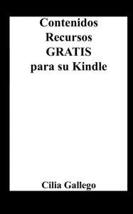 Title: Contenidos y Recursos Gratis para su Kindle, Author: Cilia Gallego