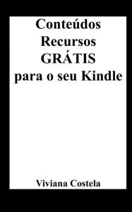 Title: Conteï¿½dos e Recursos Grï¿½tis para o seu Kindle, Author: Viviana Costela