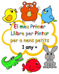Title: El meu Primer Llibre per Pintar per a nens petits 1 any +: Pï¿½gines fï¿½cils per pintar per a nens a partir d'1 any, Author: Maryan Ben Kim