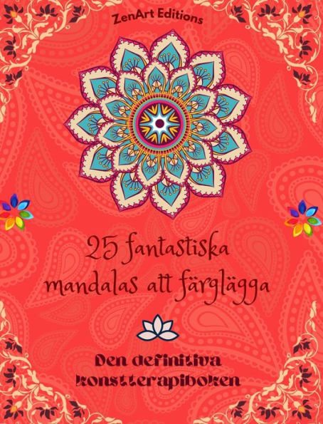 25 fantastiska mandalas att fï¿½rglï¿½gga: Den definitiva konstterapiboken Konst fï¿½r full avkoppling och kreativitet: Underbara mandalamï¿½nster kï¿½lla till oï¿½ndlig harmoni och gudomlig energi