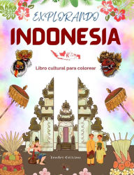 Title: Explorando Indonesia - Libro cultural de colorear - Diseï¿½os creativos clï¿½sicos y contemporï¿½neos de sï¿½mbolos indonesios: La Indonesia antigua y la moderna se mezclan en un increï¿½ble libro de colorear, Author: Zenart Editions