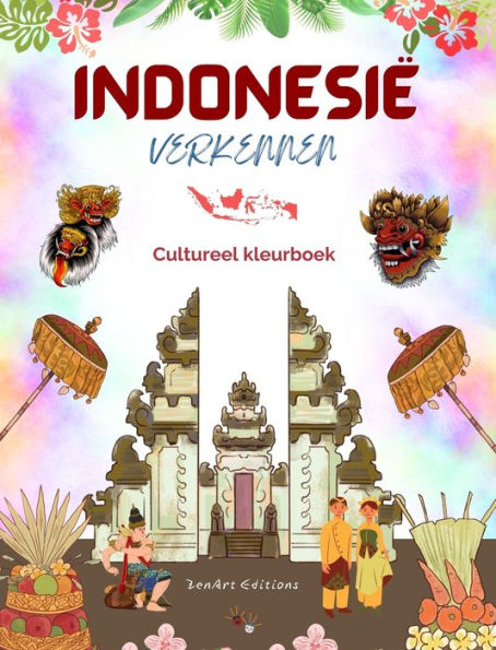 Indonesiï¿½ verkennen - Cultureel kleurboek - Klassieke en eigentijdse creatieve ontwerpen van Indonesische symbolen: Oud en modern Indonesiï¿½ mixen in ï¿½ï¿½n geweldig kleurboek