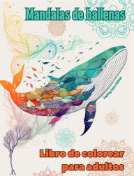 Title: Mandalas de ballenas Libro de colorear para adultos Diseï¿½os antiestrï¿½s para fomentar la creatividad: Imï¿½genes mï¿½sticas de delfines para aliviar el estrï¿½s y equilibrar la mente, Author: Inspiring Colors Editions