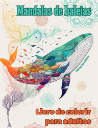 Title: Mandalas de baleias Livro de colorir para adultos Imagens antiestresse para estimular a criatividade: Imagens mï¿½sticas de baleias para aliviar o estresse e equilibrar a mente, Author: Inspiring Colors Editions