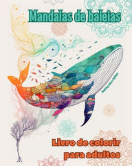 Title: Mandalas de baleias Livro de colorir para adultos Imagens antiestresse para estimular a criatividade: Imagens mï¿½sticas de baleias para aliviar o estresse e equilibrar a mente, Author: Inspiring Colors Editions