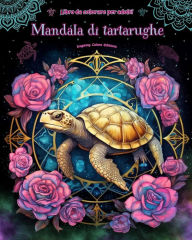 Title: Mandala di tartarughe Libro da colorare per adulti Disegni antistress per incoraggiare la creativitï¿½: Immagini mistiche di tartarughe per alleviare lo stress, Author: Inspiring Colors Editions